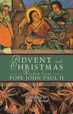 Advent and Christmas Wisdom from Pope John Paul II: Daily Scripture and Prayers Together with Pope John Paul II's Own Words by 