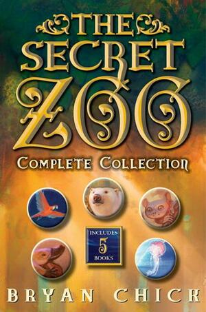 The Secret Zoo Complete Collection: The Secret Zoo, Secrets and Shadows, Riddles and Danger, Traps and Specters, Raids and Rescues by Bryan Chick