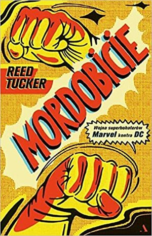 Mordobicie. Wojna superbohaterów Marvel kontra DC by Reed Tucker