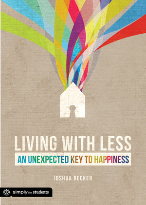 Living With Less: An Unexpected Key to Happiness by Joshua Becker