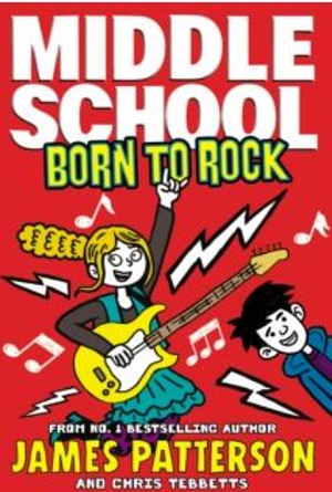 Middle School: Born to Rock: (Middle School 11) by James Patterson