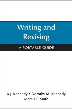 Writing and Revising: A Portable Guide by Marcia F. Muth, X.J. Kennedy, Dorothy M. Kennedy