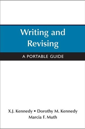 Writing and Revising: A Portable Guide by X.J. Kennedy, Marcia F. Muth, Dorothy M. Kennedy