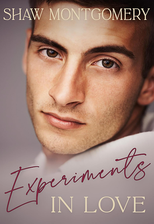 Experiments In Love by Shaw Montgomery