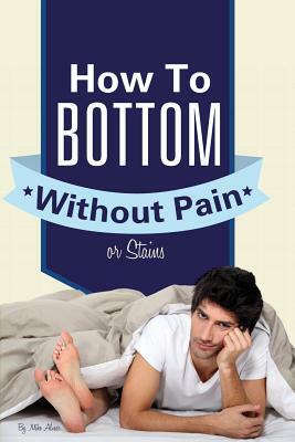 How to Bottom Without Pain or Stains by Mike Miller