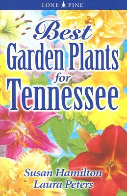 Best Garden Plants for Tennessee by Sue Hamilton, Laura Peters