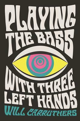 Playing the Bass with Three Left Hands by Will Carruthers