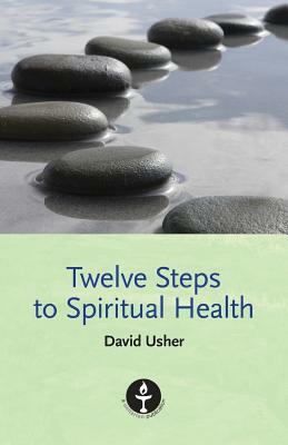 Twelve Steps to Spiritual Health by David Usher