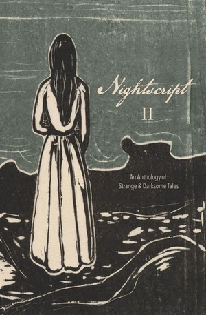 Nightscript Volume 2 by Rebecca J. Allred, J.T. Glover, C.M. Muller, José Cruz, Nina Shepardson, Gordon White, Christopher Slatsky, Gordon B. White, Malcolm Devlin, Gwendolyn Kiste, Ralph Robert Moore, Kristi DeMeester, Steve Rasnic Tem, Matthew M. Bartlett, Jason A. Wyckoff, Michael Griffin, Charles Wilkinson, Daniel Mills, Rowley Amato, Christopher Ropes, H.V. Chao, Eric J. Guignard, Kurt Fawver