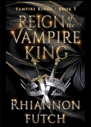 Reign of the Vampire King by Rhiannon Futch