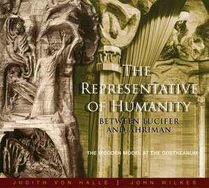 The Representative of Humanity: Between Lucifer and Ahriman by Judith Von Halle, John Wilkes