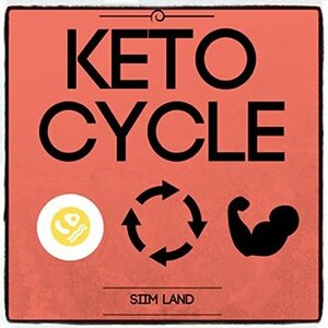 Keto Cycle: The Cyclical Ketogenic Diet for Low Carb Athletes to Burn Fat Rapidly, Build Lean Muscle Mass and Increase Performance (Simple Keto Book 2) by Siim Land