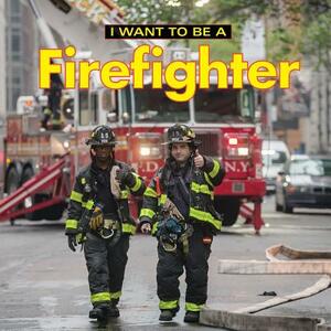 I Want to Be a Firefighter by Dan Liebman