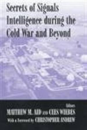 Secrets of Signals Intelligence During the Cold War and Beyond by Cees Wiebes, Matthew M. Aid