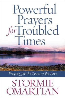 Powerful Prayers for Troubled Times: Praying for the Country We Love by Stormie Omartian