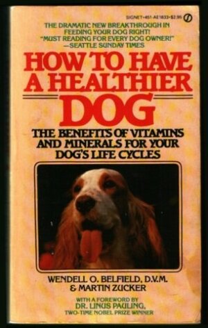 How to Have A Healthier Dog by Wendell O. Belfield, Martin Zucker