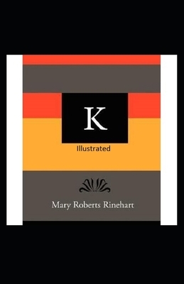 K Illustrated by Mary Roberts Rinehart