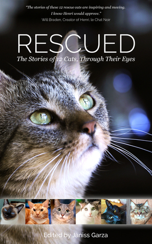 Rescued: The Stories of 12 Cats, Through Their Eyes by Jennifer Niemi, Kelly Shoup, Liz Mugavero, Janiss Garza, L.E. Mastilock, Cora Mitchell, Susan Miller, Lisa L. Richman, Kate Benjamin, Mary Lu Warstler, Bonnie Elizabeth, Alana Grelyak, Emily Anderson, Catherine Holm