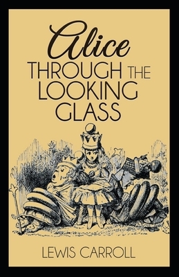 Through the Looking Glass Illustrated by Lewis Carroll