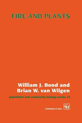 Fire and Plants by B. W. Van Wilgen, William J. Bond