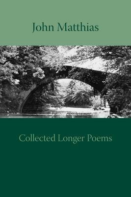 Collected Longer Poems by John Matthias