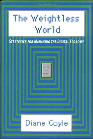 The Weightless World: Strategies For Managing The Digital Economy by Diane Coyle