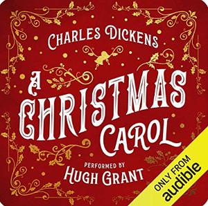 A Christmas Carol Narrated by Hugh Grant by Charles Dickens