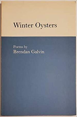 Winter Oysters: Poems by Brendan Galvin