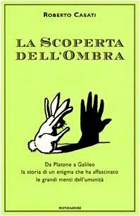 La scoperta dell'ombra: Da Platone a Galileo la storia di un enigma che ha affascinato le grandi menti dell'umanità by Roberto Casati