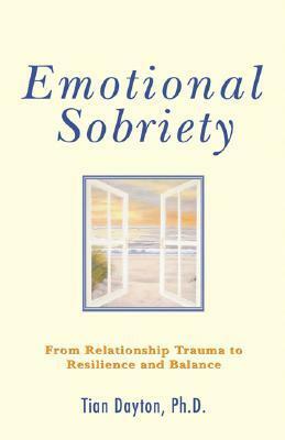Emotional Sobriety: From Relationship Trauma to Resilience and Balance by Tian Dayton