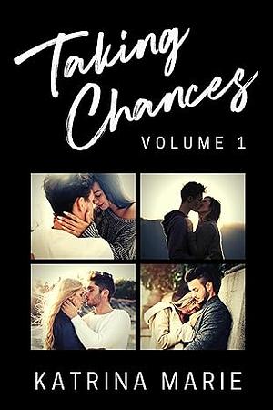 The Taking Chances Series: Books 1-4: Volume 1 by Katrina Marie