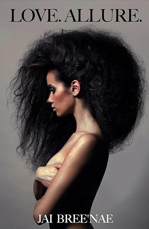 Love. Allure. by Jai Bree'nae