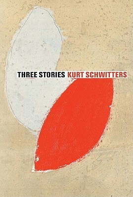 Three Stories: Kurt Schwitters by Kurt Schwitters