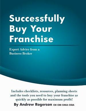 Successfully Buy Your Franchise by Andrew Rogerson