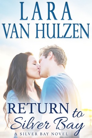 Return to Silver Bay by Lara Van Hulzen