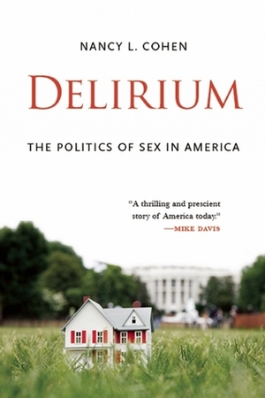 Delirium: The Politics of Sex in America by Nancy L. Cohen