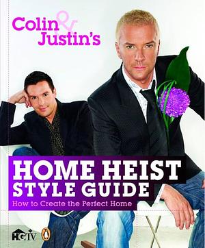 Colin and Justin's Home Heist Style Guide: How To Create The Perfect Home by Justin Ryan, Colin Mcallister