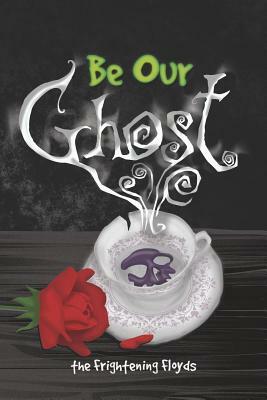 Be Our Ghost by Jenny Floyd, Jacob Floyd