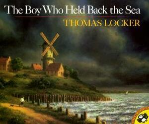 The Boy Who Held Back the Sea by Thomas Locker, Lenny Hort