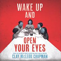 Wake Up and Open Your Eyes by Clay McLeod Chapman