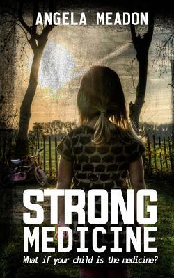 Strong Medicine by Angela Meadon