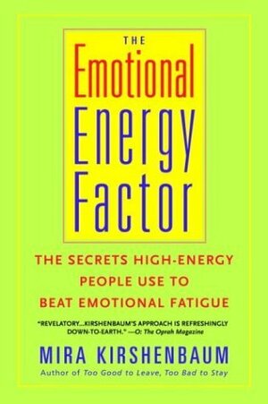 The Emotional Energy Factor: The Secrets High-Energy People Use to Beat Emotional Fatigue by Mira Kirshenbaum