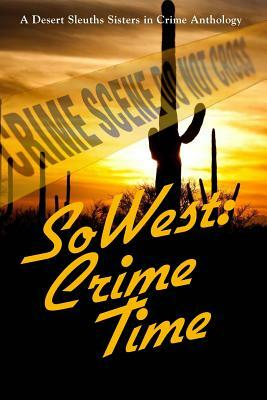 SoWest: Crime Time: Sisters in Crime Desert Sleuths Chapter Anthology by Merle McCann, Kris Neri, Margaret Morse