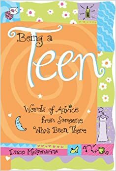 Being a Teen: Words of Advice from Someone Who's Been There by Diane Mastromarino