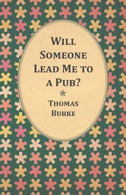 Will Someone Lead Me to a Pub? by Thomas Burke