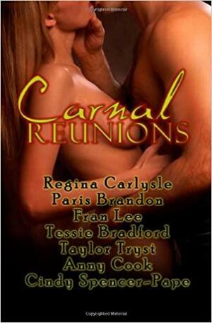 Carnal Reunions by Taylor Tryst, Fran Lee, Cindy Spencer Pape, Paris Brandon, Tessie Bradford, Anny Cook, Regina Carlysle