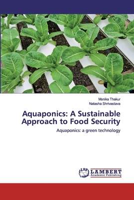 Aquaponics: A Sustainable Approach to Food Security by Monika Thakur, Natasha Shrivastava