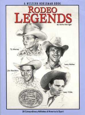 Rodeo Legends: 20 Extraordinary Athletes of America's Sport by Gavin Ehringer