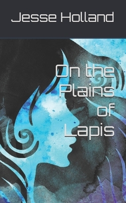 On the Plains of Lapis by Jesse Holland, J. L. Holland