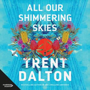All Our Shimmering Skies by Trent Dalton
